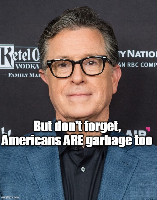 But don't forget, Americans ARE garbage too | made w/ Imgflip meme maker