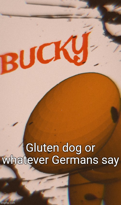 Bucky poster | Gluten dog or whatever Germans say | image tagged in bucky poster | made w/ Imgflip meme maker