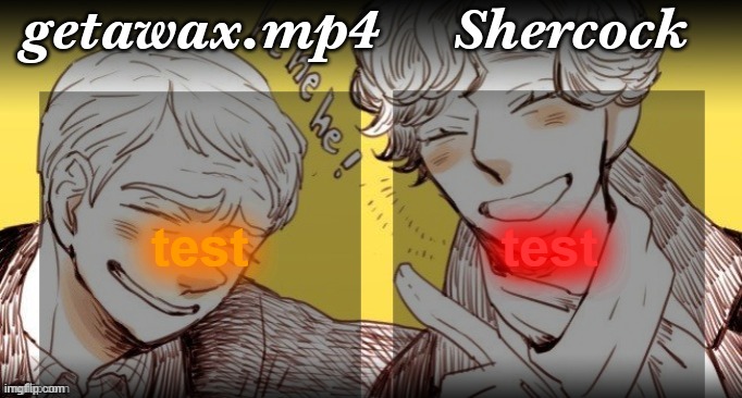 Getawax.mp4 and Shercock | test; test | image tagged in getawax mp4 and shercock | made w/ Imgflip meme maker