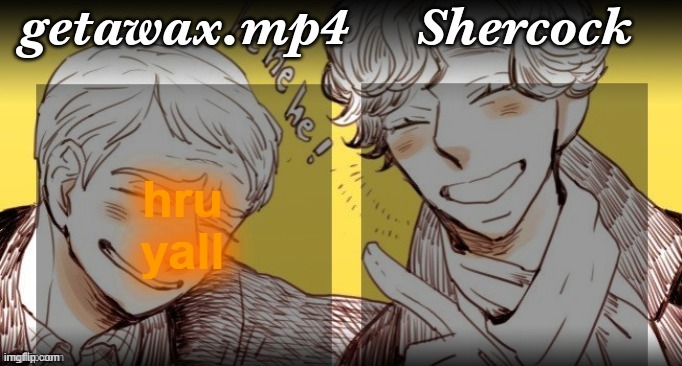 Getawax.mp4 and Shercock | hru yall | image tagged in getawax mp4 and shercock | made w/ Imgflip meme maker