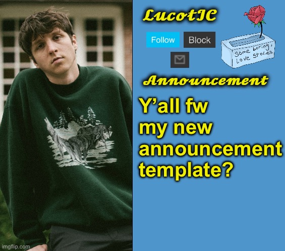 LucotIC's Powfu announcement template | Y’all fw 
my new announcement template? | image tagged in lucotic's powfu announcement template | made w/ Imgflip meme maker