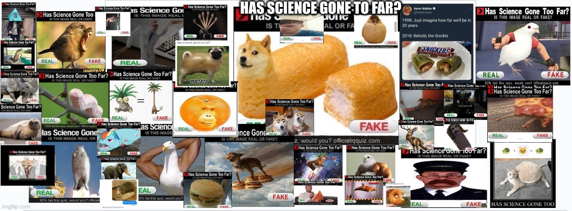 Has science gone to far? | HAS SCIENCE GONE TO FAR? | image tagged in memes | made w/ Imgflip meme maker