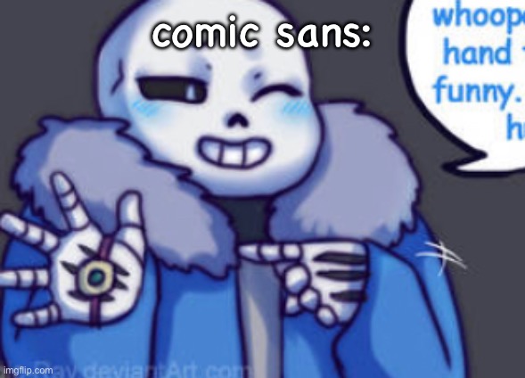 comic sans: | made w/ Imgflip meme maker