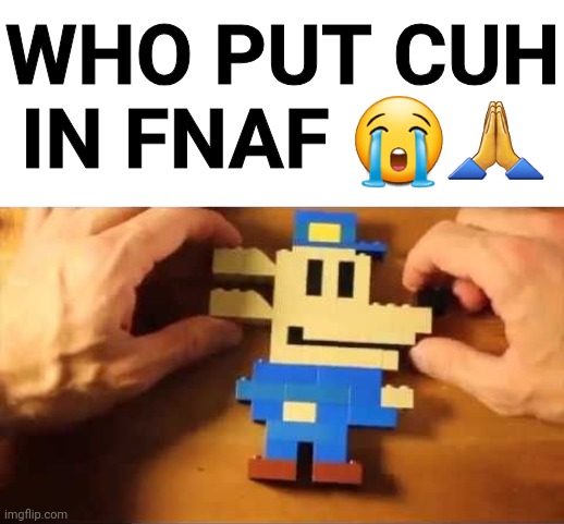 WHO PUT CUH IN FNAF 😭🙏 | made w/ Imgflip meme maker