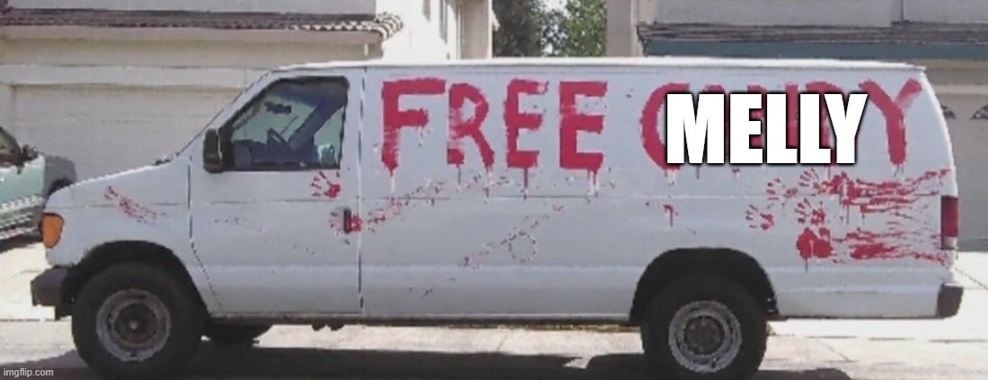 it's a van so i guess it counts | MELLY | image tagged in free candy,hip hop,ynw melly | made w/ Imgflip meme maker
