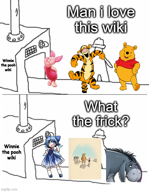 No mercy on the wiki | Man i love this wiki; Winnie the pooh wiki; What the frick? Winnie the pooh wiki | image tagged in man i like this x what the frick meme,winnie the pooh,touhou | made w/ Imgflip meme maker