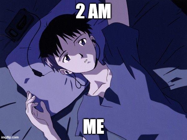 2 AM ME | 2 AM; ME | image tagged in neon genesis evangelion | made w/ Imgflip meme maker