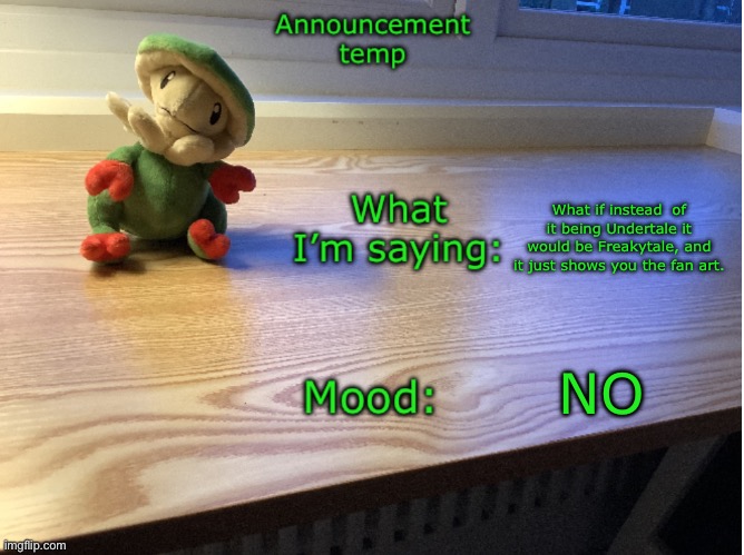 Breloom plush temp | What if instead  of it being Undertale it would be Freakytale, and it just shows you the fan art. NO | image tagged in breloom plush temp | made w/ Imgflip meme maker