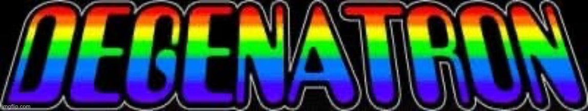 Degenatron lgbtq | image tagged in degenatron lgbtq | made w/ Imgflip meme maker