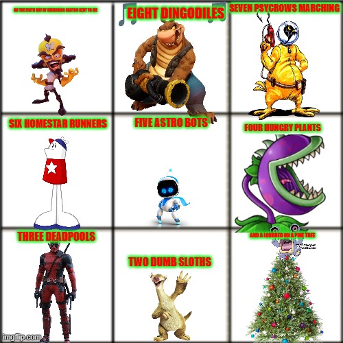 12 days of smissmas 2024 edition: day 8 | SEVEN PSYCROWS MARCHING; EIGHT DINGODILES; ON THE EIGTH DAY OF SMISSMAS SAXTON SENT TO ME; FIVE ASTRO BOTS; SIX HOMESTAR RUNNERS; FOUR HUNGRY PLANTS; AND A LOUDRED ON A PINE TREE; THREE DEADPOOLS; TWO DUMB SLOTHS | image tagged in blank comic panel 3x3,crash bandicoot,christmas,tf2 | made w/ Imgflip meme maker