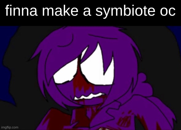 I need name suggestions | finna make a symbiote oc | made w/ Imgflip meme maker