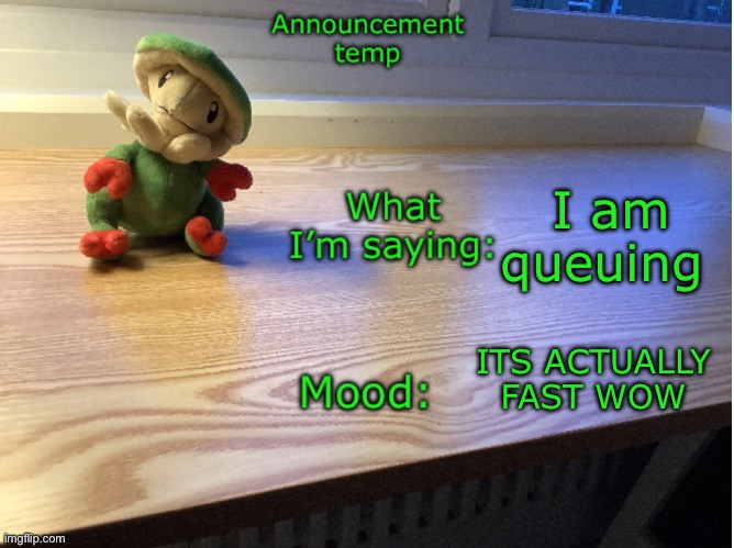 Breloom plush temp | I am queuing; ITS ACTUALLY FAST WOW | image tagged in breloom plush temp | made w/ Imgflip meme maker