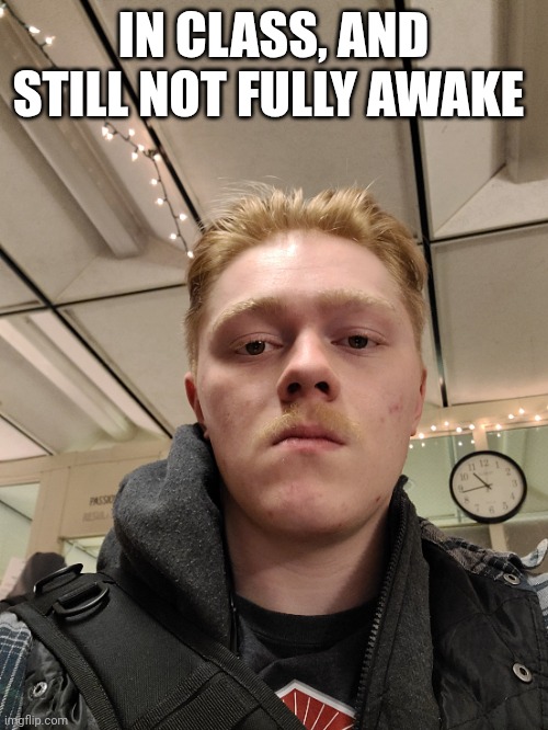 IN CLASS, AND STILL NOT FULLY AWAKE | made w/ Imgflip meme maker