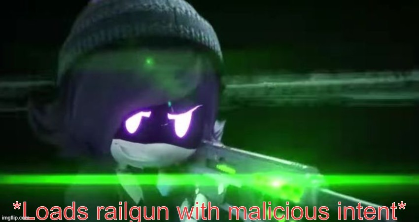 Loads railgun with malicious intent | image tagged in loads railgun with malicious intent | made w/ Imgflip meme maker