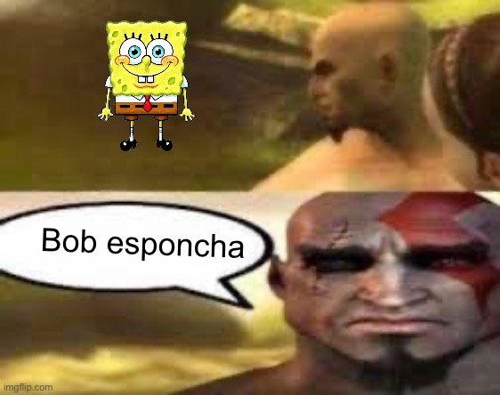 Kratos finds meme | Bob esponcha | image tagged in kratos finds meme | made w/ Imgflip meme maker