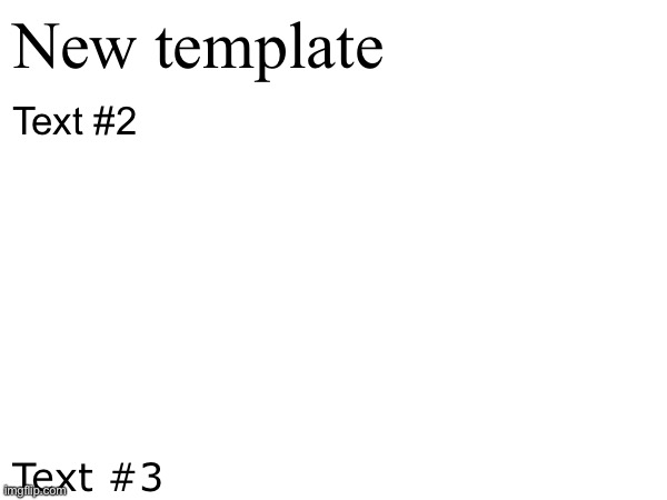 Blank Document | New template; Text #2; Text #3 | image tagged in blank document | made w/ Imgflip meme maker