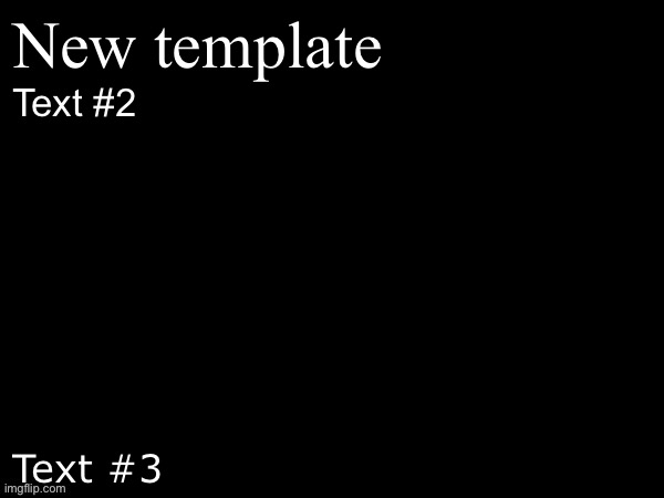 Blank Document (Dark Mode) | New template; Text #2; Text #3 | image tagged in blank document dark mode | made w/ Imgflip meme maker