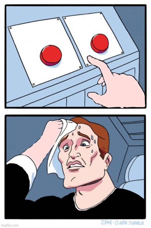 Two Buttons | image tagged in memes,two buttons | made w/ Imgflip meme maker