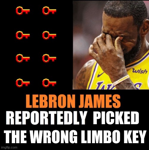 Skill Issue | PICKED; THE WRONG LIMBO KEY | image tagged in lebron james reportedly forgot to,lebron james,lebron james crying,keys,geometry dash | made w/ Imgflip meme maker