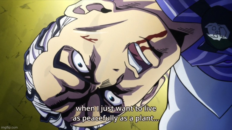 JoJo's Bizarre Adventure Yoshikage Kira When I just want to live | image tagged in jojo's bizarre adventure yoshikage kira when i just want to live | made w/ Imgflip meme maker