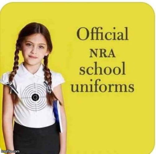 nra school uniform | image tagged in nra,dead kids | made w/ Imgflip meme maker