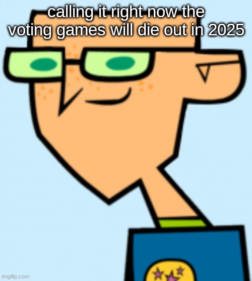 harold | calling it right now the voting games will die out in 2025 | image tagged in harold | made w/ Imgflip meme maker