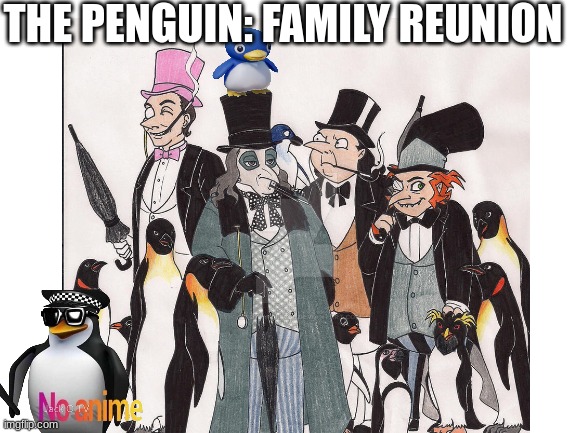 This beautiful family tree (upvote for MORE PENGUINS if u want, I'm not forcing anyone) | THE PENGUIN: FAMILY REUNION | image tagged in blank white template | made w/ Imgflip meme maker