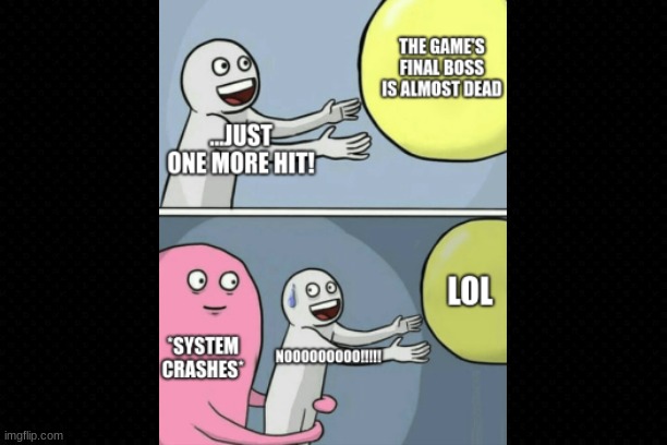 Has This Ever Happened To You | image tagged in funny memes,gaming | made w/ Imgflip meme maker