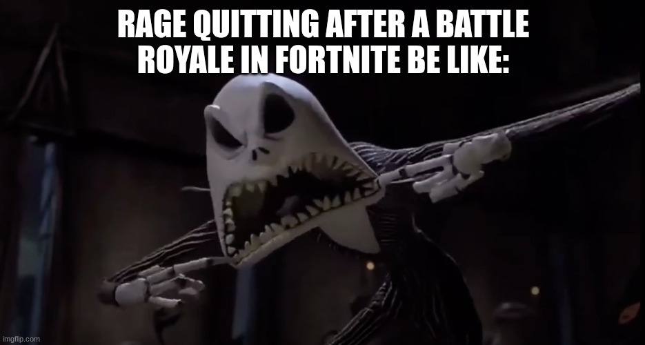 Alpha sigma | RAGE QUITTING AFTER A BATTLE ROYALE IN FORTNITE BE LIKE: | image tagged in jack skellington screaming | made w/ Imgflip meme maker