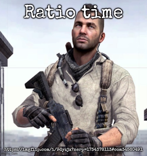 Ratio time | Ratio time; https://imgflip.com/i/9dyzjx?nerp=1734378113#com34560491 | image tagged in cod soap,msmg,ratio | made w/ Imgflip meme maker