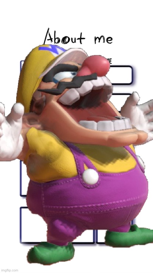 WAH!!! | image tagged in about me | made w/ Imgflip meme maker