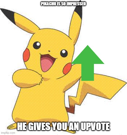 pikachu gives you an upvote | PIKACHU IS SO IMPRESSED HE GIVES YOU AN UPVOTE | image tagged in pokemon,pikachu,upvote | made w/ Imgflip meme maker