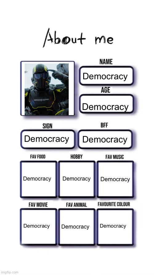 About me | Democracy; Democracy; Democracy; Democracy; Democracy; Democracy; Democracy; Democracy; Democracy; Democracy | image tagged in about me | made w/ Imgflip meme maker