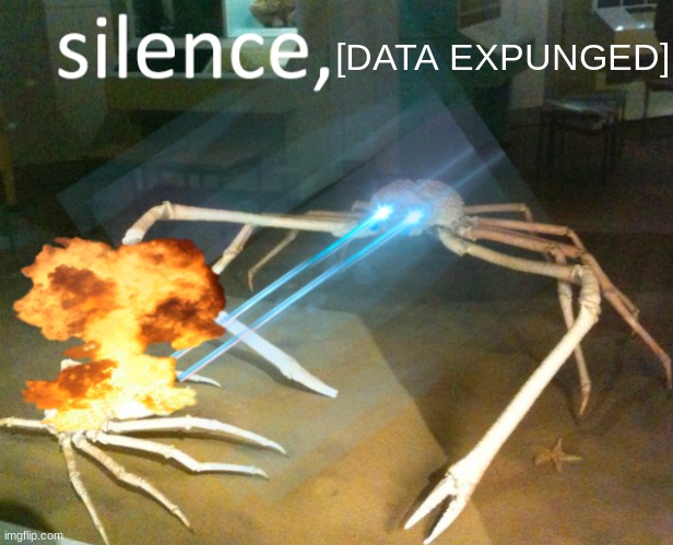 data expunged | [DATA EXPUNGED] | image tagged in silence crab | made w/ Imgflip meme maker