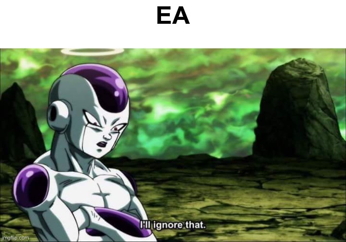 Frieza Dragon ball super "I'll ignore that" | EA | image tagged in frieza dragon ball super i'll ignore that | made w/ Imgflip meme maker