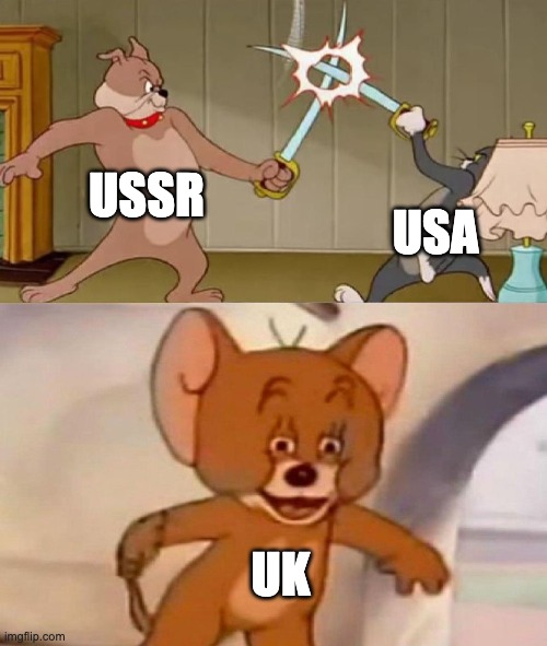 Tom and Jerry swordfight | USSR; USA; UK | image tagged in tom and jerry swordfight,memes | made w/ Imgflip meme maker