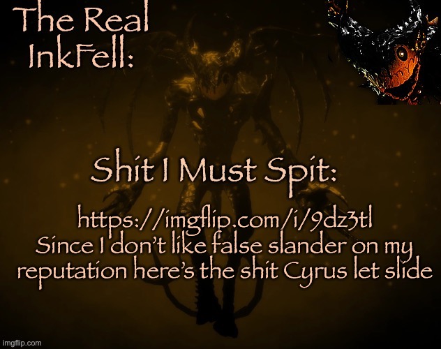 The Real Ink Fell Temp | https://imgflip.com/i/9dz3tl Since I don’t like false slander on my reputation here’s the shit Cyrus let slide | image tagged in the real ink fell temp | made w/ Imgflip meme maker