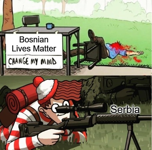 WALDO SHOOTS THE CHANGE MY MIND GUY | Bosnian Lives Matter; Serbia | image tagged in waldo shoots the change my mind guy,slavic | made w/ Imgflip meme maker