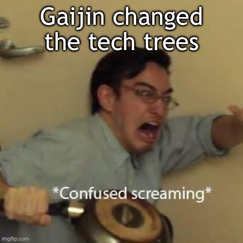 Am confused | Gaijin changed the tech trees | image tagged in filthy frank confused scream | made w/ Imgflip meme maker