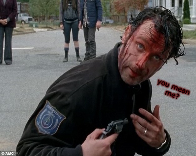 witterly wick grimes | you mean 
me? | image tagged in rick grimes | made w/ Imgflip meme maker