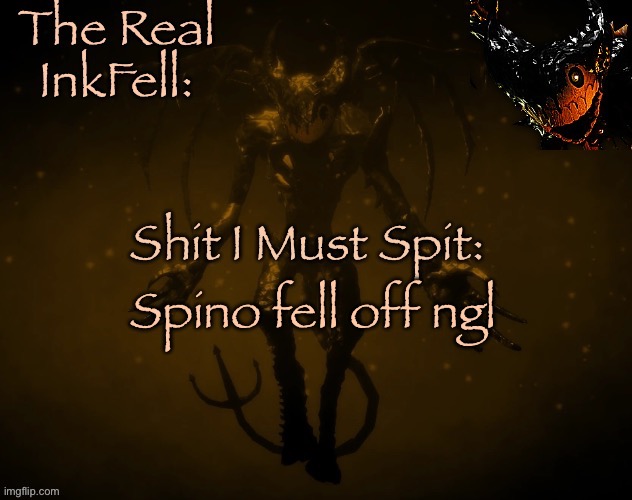 The Real Ink Fell Temp | Spino fell off ngl | image tagged in the real ink fell temp | made w/ Imgflip meme maker