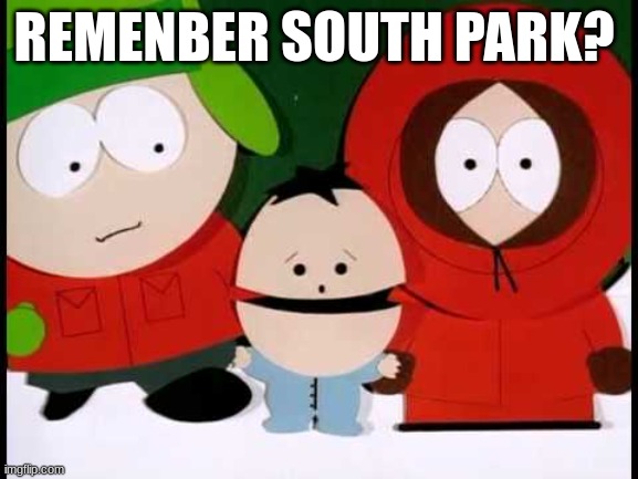 Kick The Baby - South Park | REMENBER SOUTH PARK? | image tagged in kick the baby - south park | made w/ Imgflip meme maker