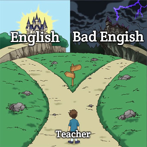 Two Paths | Bad Engish; English; Teacher | image tagged in two paths,slavic | made w/ Imgflip meme maker