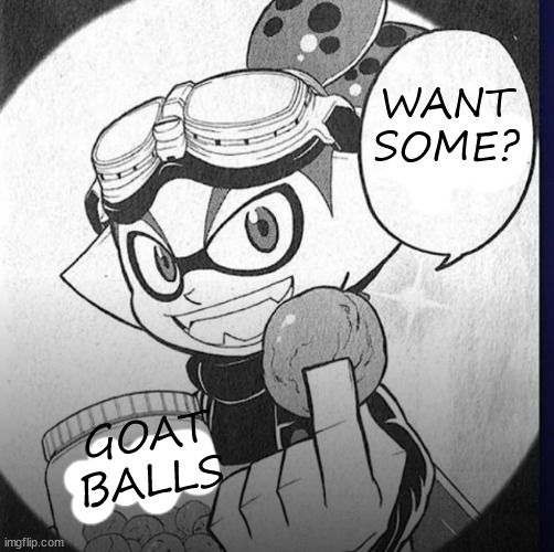 WANT SOME? GOAT BALLS | made w/ Imgflip meme maker