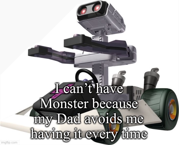 He does not allow me to buy a single can | I can’t have Monster because my Dad avoids me having it every time | image tagged in r o b mario kart ds | made w/ Imgflip meme maker