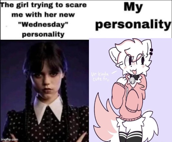 I'm scarier. | image tagged in the girl trying to scare me with her new wednesday personality | made w/ Imgflip meme maker