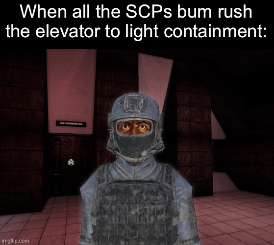 Average round start massacre in SCP SL | When all the SCPs bum rush the elevator to light containment: | made w/ Imgflip meme maker