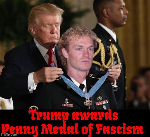 Trump awards Penny Medal of Fascism | Trump awards Penny Medal of Fascism | image tagged in trump awards penny medal of fascism,maga militia,minority murder,nazis,traitors,penny head of execution | made w/ Imgflip meme maker