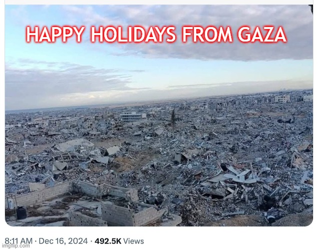 genocide | HAPPY HOLIDAYS FROM GAZA | image tagged in current events | made w/ Imgflip meme maker