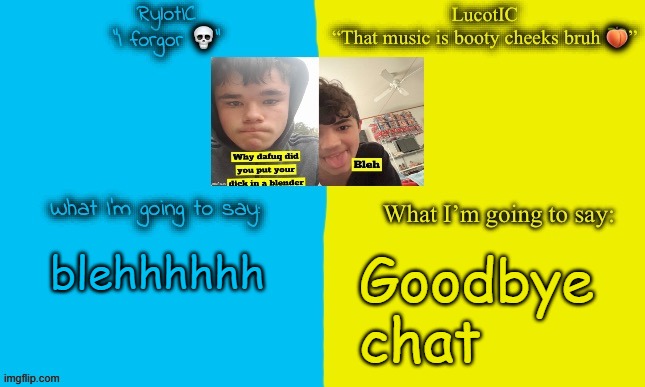 LucotIC and Emosnake | blehhhhhh; Goodbye
chat | image tagged in lucotic and emosnake | made w/ Imgflip meme maker